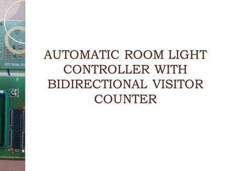 AUTOMATIC ROOM LIGHT CONTROLLER WITH BIDIRECTIONAL VISITOR COUNTER