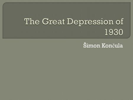 Šimon Kon č ula.  In 1929, the Wall Street Crash plunged the USA into economic depression. The Americans were alarmed, so they called in their loans.