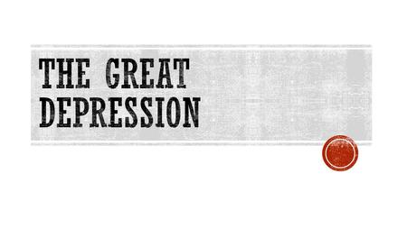 The Great depression.