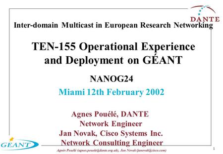 Agnès Pouélé Jan Novak Inter-domain Multicast in European Research Networking TEN-155 Operational Experience.