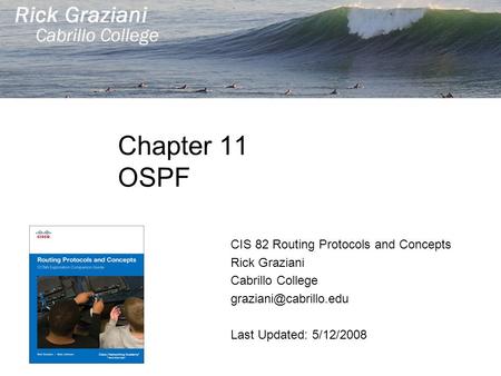 Chapter 11 OSPF CIS 82 Routing Protocols and Concepts Rick Graziani