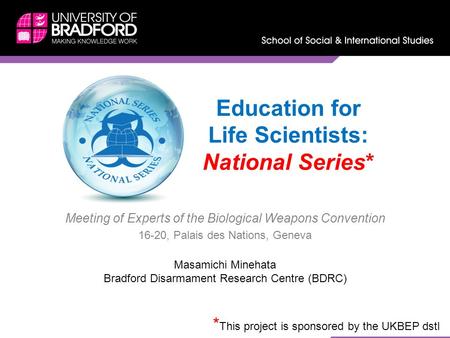 Education for Life Scientists: National Series* Meeting of Experts of the Biological Weapons Convention 16-20, Palais des Nations, Geneva Masamichi Minehata.
