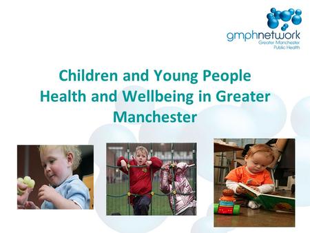 Children and Young People Health and Wellbeing in Greater Manchester.