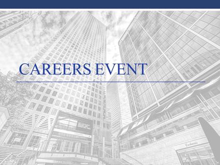 CAREERS EVENT. Agenda General Overview Online Application Online Tests Interviews Assessment Centre City Alternatives Panel Discussion.