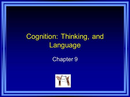 Cognition: Thinking, and Language