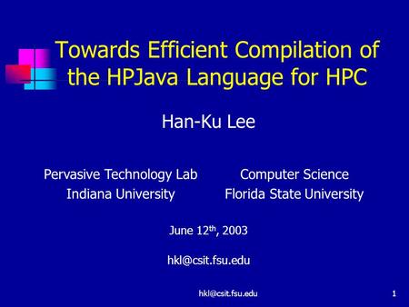 Towards Efficient Compilation of the HPJava Language for HPC Han-Ku Lee June 12 th, 2003 Pervasive Technology Lab Indiana.