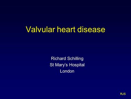 RJS Valvular heart disease Richard Schilling St Mary’s Hospital London.