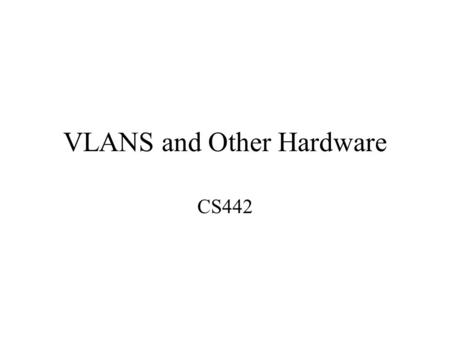 VLANS and Other Hardware CS442. Examples: Client in A wants to contact server in A or B First, a review problem Subnet mask: 255.255.255.0.