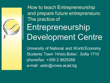 Entrepreneurship Development Centre University of National and World Economy Students Town ‘Hristo Botev’, Sofia 1710 phone/fax: +359 2 9625268 e-mail: