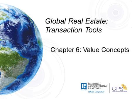 Global Real Estate: Transaction Tools Chapter 6: Value Concepts.