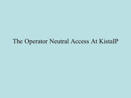 The Operator Neutral Access At KistaIP. KistaIP ? Is a student dorm with 144 apartments.