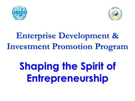 Shaping the Spirit of Entrepreneurship Enterprise Development & Investment Promotion Program.