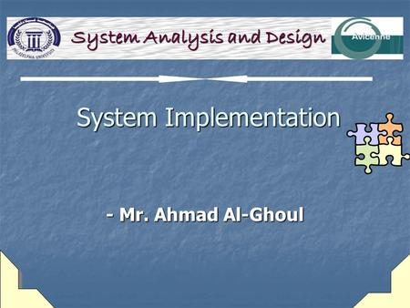 System Implementation System Implementation - Mr. Ahmad Al-Ghoul System Analysis and Design.