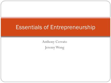 Anthony Cerrato Jeremy Wong Essentials of Entrepreneurship.