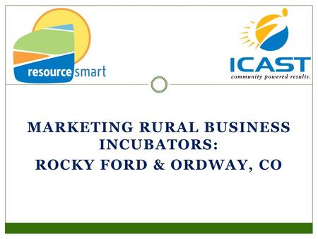 MARKETING RURAL BUSINESS INCUBATORS: ROCKY FORD & ORDWAY, CO.