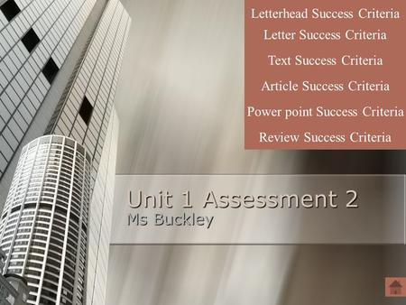 Unit 1 Assessment 2 Ms Buckley Letter Success Criteria Text Success Criteria Letterhead Success Criteria Article Success Criteria Power point Success Criteria.