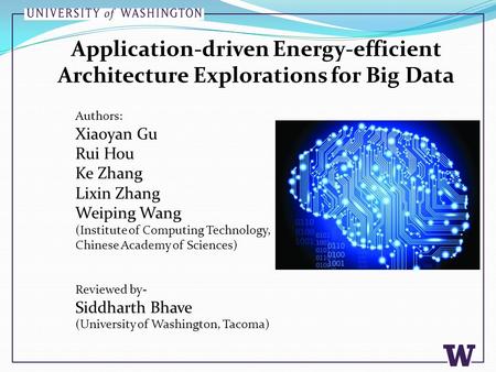 Application-driven Energy-efficient Architecture Explorations for Big Data Authors: Xiaoyan Gu Rui Hou Ke Zhang Lixin Zhang Weiping Wang (Institute of.