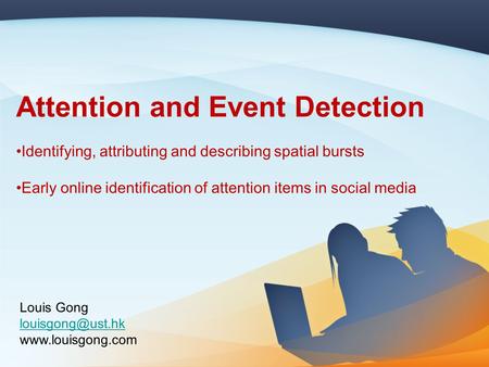 Attention and Event Detection Identifying, attributing and describing spatial bursts Early online identification of attention items in social media Louis.