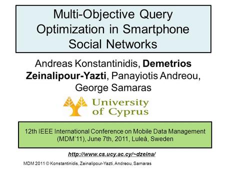 Dagstuhl Seminar 10042, Demetris Zeinalipour, University of Cyprus, 26/1/2010 12th IEEE International Conference on Mobile Data Management (MDM’11), June.
