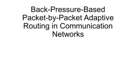 Back-Pressure-Based Packet-by-Packet Adaptive Routing in Communication Networks.