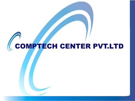 COMPTECH CENTER PVT.LTD. Comptech Center is a Business process Outsourcing and Solutions Company with its offices in India. We have built a successful.