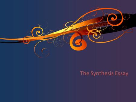 The Synthesis Essay. Suggested timeline for the synthesis essay: o 5 to 6 minutes going back to the texts and deciding which you will use in your essay.