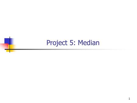 1 Project 5: Median. 2 The median of a collection of numbers is the member for which there are an equal number less than or equal and greater than or.