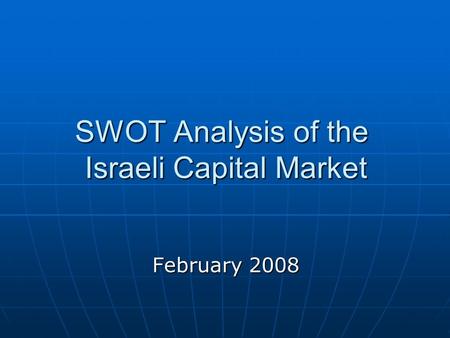 SWOT Analysis of the Israeli Capital Market February 2008.