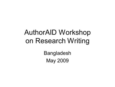 AuthorAID Workshop on Research Writing Bangladesh May 2009.