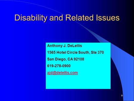 0 Disability and Related Issues Anthony J. DeLellis 1565 Hotel Circle South, Ste 370 San Diego, CA 92108 619-278-0900