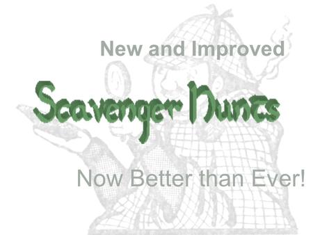 New and Improved Now Better than Ever!. WHY A SCAVENGER HUNT? It requires students to follow directions It requires students to follow a step- by-step.