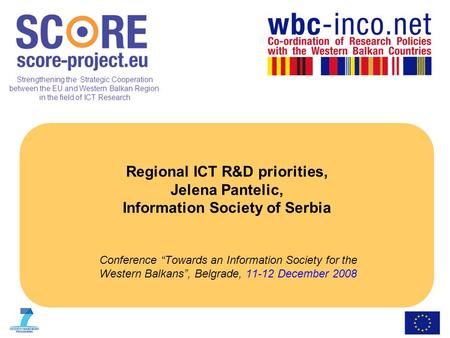 Strengthening the Strategic Cooperation between the EU and Western Balkan Region in the field of ICT Research Regional ICT R&D priorities, Jelena Pantelic,