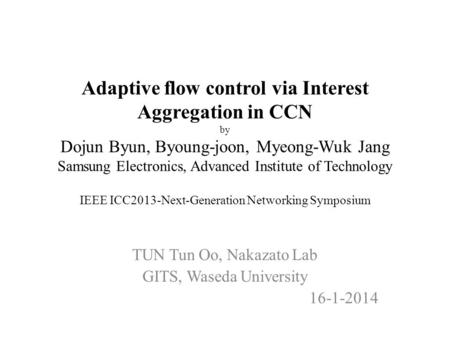 Adaptive flow control via Interest Aggregation in CCN by Dojun Byun, Byoung-joon, Myeong-Wuk Jang Samsung Electronics, Advanced Institute of Technology.