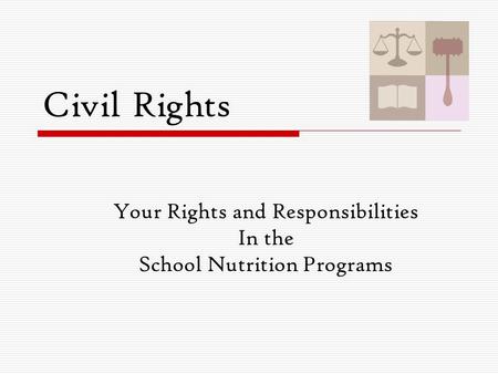 Civil Rights Your Rights and Responsibilities In the School Nutrition Programs.