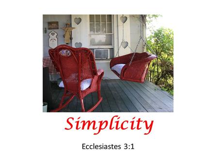 Simplicity Ecclesiastes 3:1.