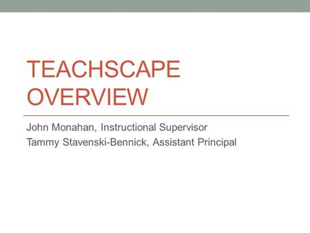 Teachscape Overview John Monahan, Instructional Supervisor