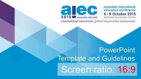 #AIEC2015 PowerPoint Template and Guidelines Screen ratio: 16:9.