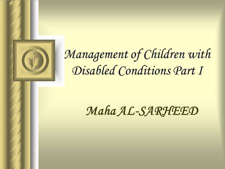 Management of Children with Disabled Conditions Part I Maha AL-SARHEED.