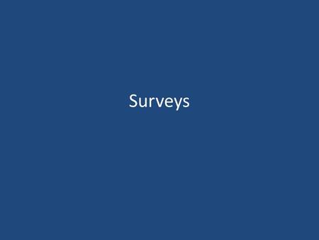 Surveys Assuming experimental methods will be addressed on another occasion, looking at surveys, questionnaires, and pre-existing datasets.