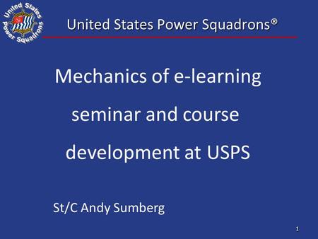 1 United States Power Squadrons® Mechanics of e-learning seminar and course development at USPS St/C Andy Sumberg.