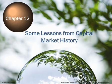 12-0 Some Lessons from Capital Market History Chapter 12 Copyright © 2013 by The McGraw-Hill Companies, Inc. All rights reserved. McGraw-Hill/Irwin.