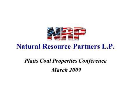 Natural Resource Partners L.P. Platts Coal Properties Conference March 2009.