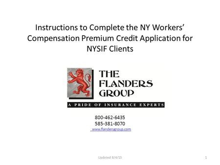 800-462-6435 585-381-8070 www.flandersgroup.com Instructions to Complete the NY Workers’ Compensation Premium Credit Application for NYSIF Clients 800-462-6435.