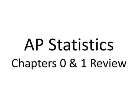 AP Statistics Chapters 0 & 1 Review. Variables fall into two main categories: A categorical, or qualitative, variable places an individual into one of.