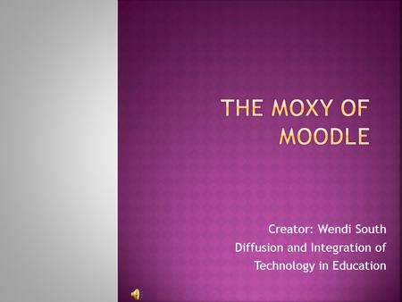 Creator: Wendi South Diffusion and Integration of Technology in Education.