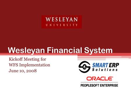 Wesleyan Financial System Kickoff Meeting for WFS Implementation June 10, 2008.