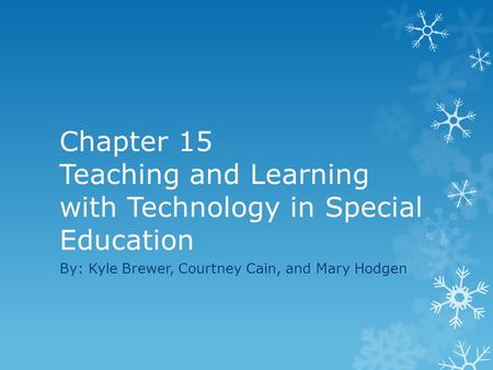Chapter 15 Teaching and Learning with Technology in Special Education By: Kyle Brewer, Courtney Cain, and Mary Hodgen.