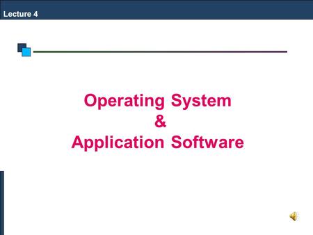 Lecture 4 Operating System & Application Software.