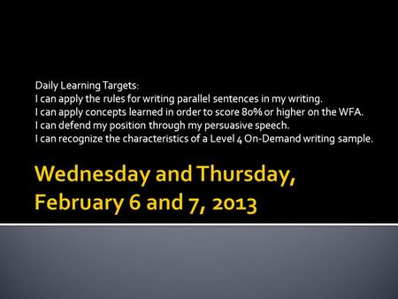 Daily Learning Targets: I can apply the rules for writing parallel sentences in my writing. I can apply concepts learned in order to score 80% or higher.