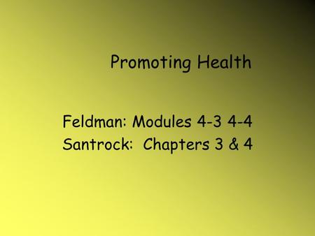 Promoting Health Feldman: Modules 4-3 4-4 Santrock: Chapters 3 & 4.